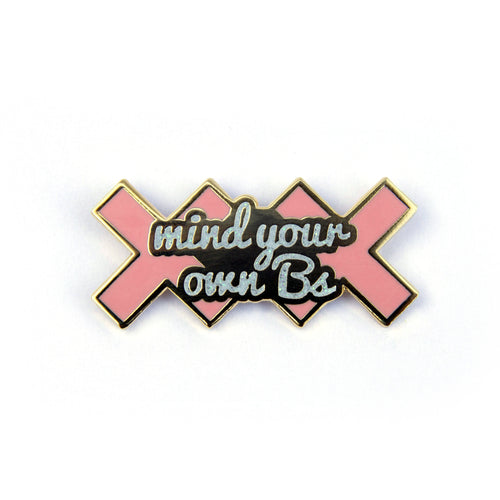 Mind Your Own Bs Enamel Pin